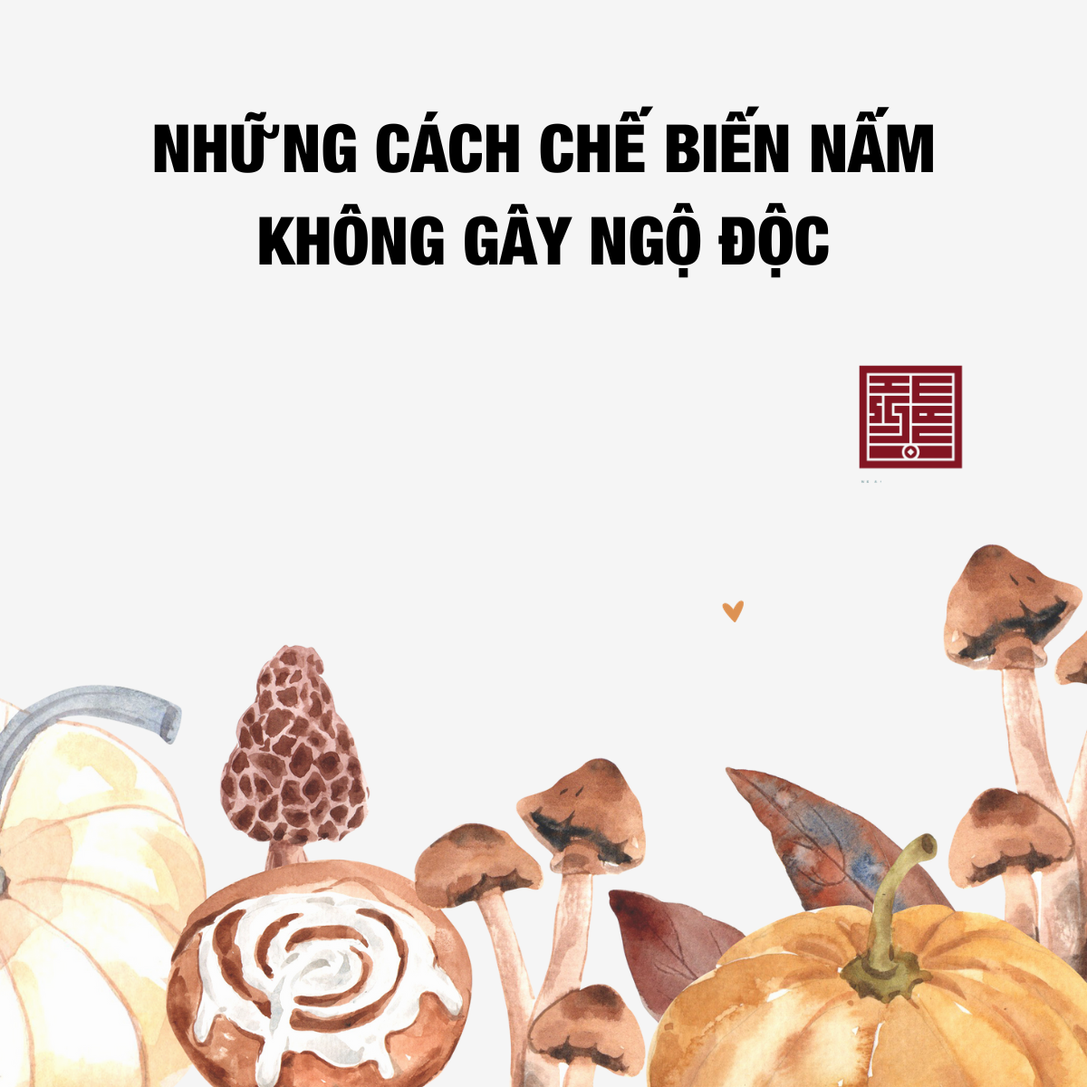 Những cách chế biến nấm đúng chuẩn